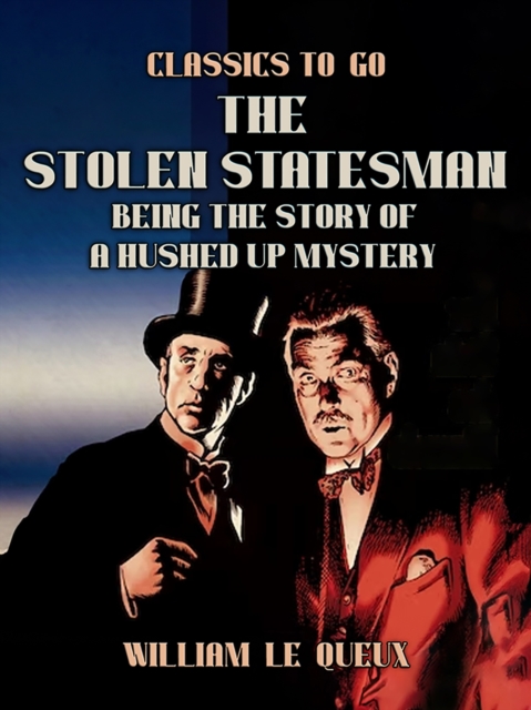 The Stolen Statesman: Being the Story of a Hushed Up Mystery, EPUB eBook