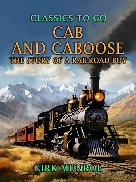 Cab and Caboose, The Story of a Railroad Boy, EPUB eBook