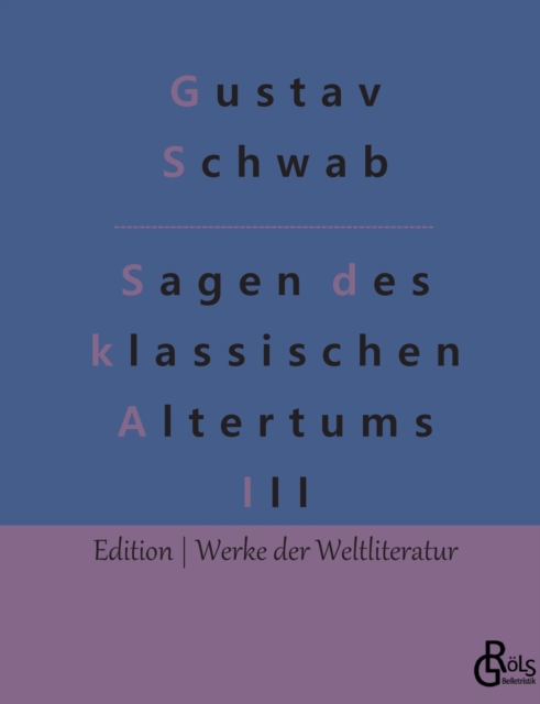 Sagen des klassischen Altertums - Teil 3 : Die schonsten Sagen des klassischen Altertums, Paperback / softback Book