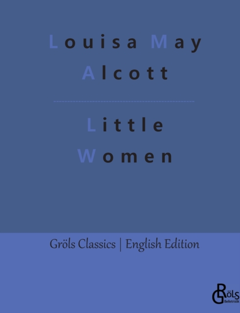 Little Women : Meg, Jo, Beth and Amy, Paperback / softback Book