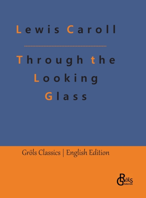 Through the Looking Glass : Behind the Mirrors. An Alice in Wonderland - Adventure, Hardback Book