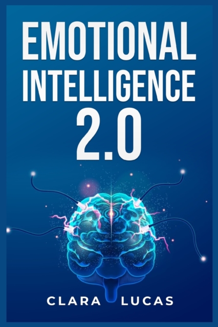 Emotional Intelligence 2.0 : Achieving Success Through Emotional Intelligence (2023 Guide for Beginners), Paperback / softback Book