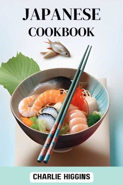 JAPANESE COOKBOOK : Authentic and Contemporary Recipes for Exquisite Japanese Cuisine (2024 Guide for Beginners), EPUB eBook