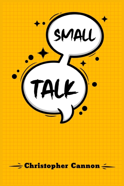 Small Talk : Relationship building and the art of persuasion. How to Confide in People, Calm Your Nerves, and Boost Your Charm (2022 Guide for Beginners), Paperback / softback Book