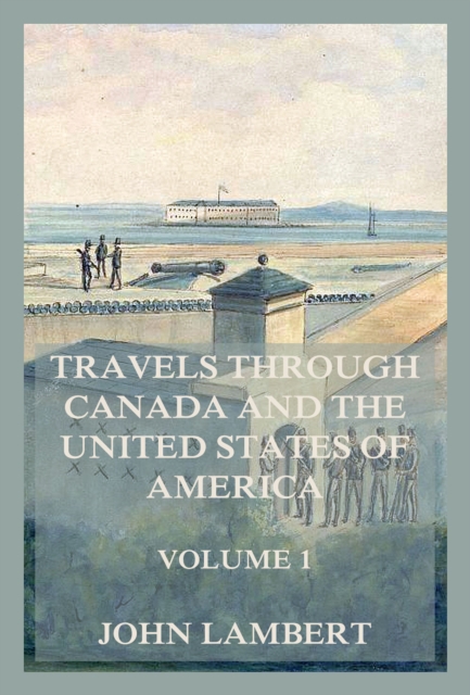 Travels through Canada, and the United States of North America, Volume 1 : In the years 1806, 1807, & 1808,, EPUB eBook