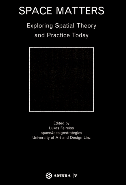 Space Matters : Exploring Spatial Theory and Practice Today, Hardback Book