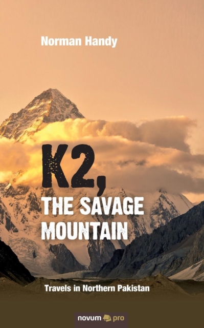 K2, the Savage Mountain : Travels in Northern Pakistan, Paperback / softback Book