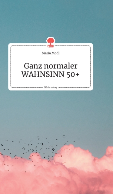 Ganz normaler WAHNSINN 50+. Life is a Story - story.one, Hardback Book