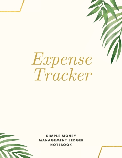 Expense Tracker Simple Money Management Ledger Notebook : Budget Planner Optimal Format (8,5 x 11) Ledger Journal Logbook, Paperback / softback Book