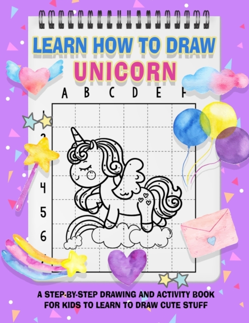 Learn How To Draw Unicorns For Kids : A Fun and Simple Step-by-Step Unicorn Drawing and Activity Book for Kids to Learn to Draw, Paperback / softback Book