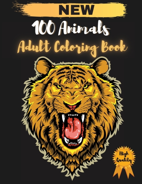 100 Animals Adult Coloring Book : Stress Relieving Designs to Color and Relax, Unique designs with Lions, Cats, Dogs, Elephants, Owls, Horses, Dogs, Cats, and Many More (Coloring Books for Adults), Paperback / softback Book