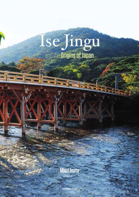 Ise Jingu the Origins of Japan, Paperback / softback Book