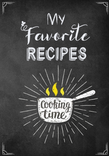 My Favorite Recipes : A Family Blank Recipe Cookbook To Write In, Paperback / softback Book