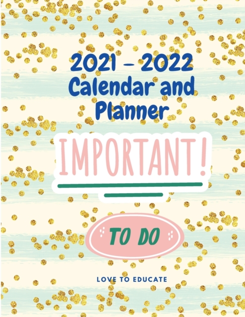 2021 - 2022 Calendar and Planner - Daily, Weekly and Monthly Planner 2021 - 2022, Paperback / softback Book