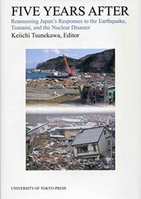 Five Years After - Reassessing Japan`s Responses to the Earthquake, Tsunami, and the Nuclear Disaster, Hardback Book