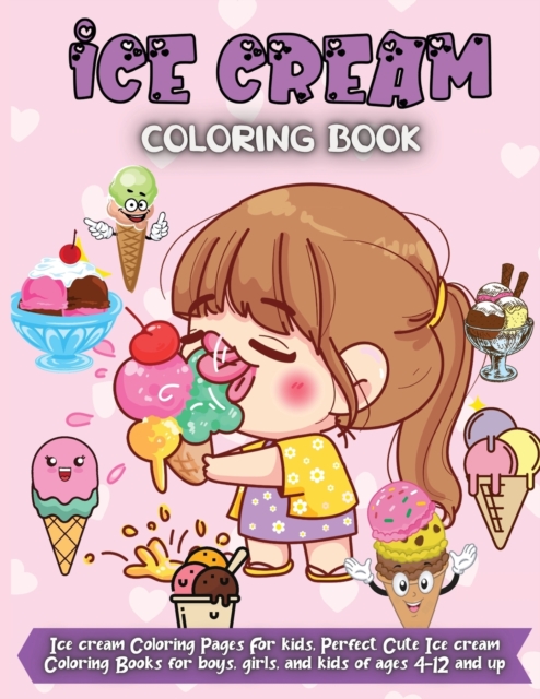 Ice Cream Coloring Book : Ice cream Coloring Pages For kids, Perfect Cute Ice cream Coloring Books for boys, girls, and kids of ages 4-12 and up, Paperback / softback Book