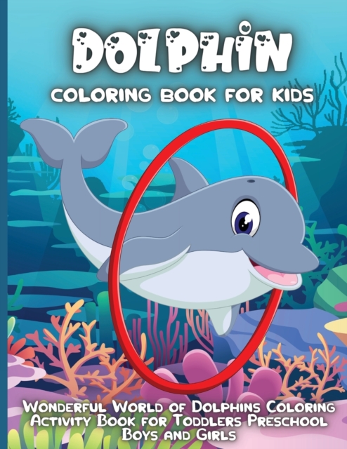Dolphin Coloring Book For Kids : An Kids Dolphin Coloring Book with Beautiful Deepsea, Adorable Animals, Fun Undersea, and Relaxing Dolphins Designs, Paperback / softback Book