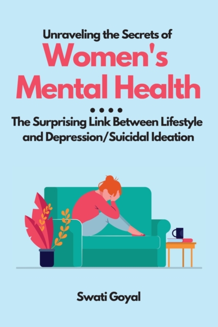 Unraveling the Secrets of Women's Mental Health : The Surprising Link Between Lifestyle and Depression/Suicidal Ideation, Paperback / softback Book