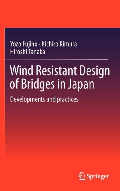 Wind Resistant Design of Bridges in Japan : Developments and Practices, Hardback Book