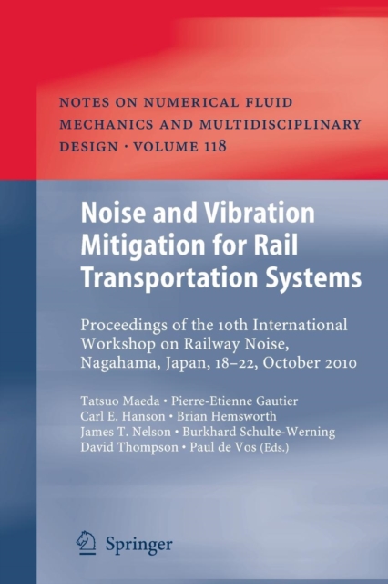 Noise and Vibration Mitigation for Rail Transportation Systems : Proceedings of the 10th International Workshop on Railway Noise, Nagahama, Japan, 18-22 October 2010, Paperback / softback Book