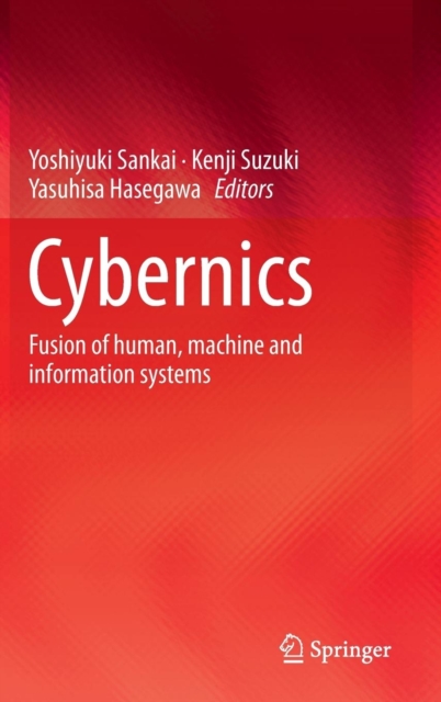 Cybernics : Fusion of human, machine and information systems, Hardback Book
