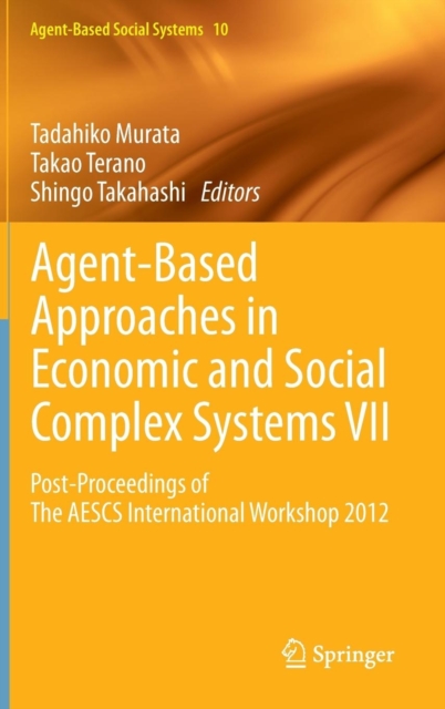 Agent-Based Approaches in Economic and Social Complex Systems VII : Post-Proceedings of the AESCS International Workshop 2012, Hardback Book