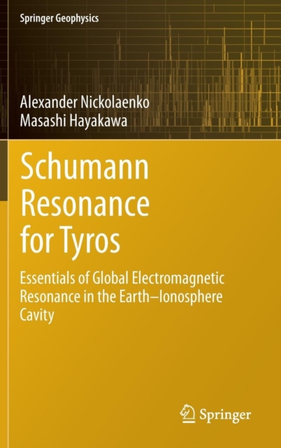 Schumann Resonance for Tyros : Essentials of Global Electromagnetic Resonance in the Earth-ionosphere Cavity, Hardback Book
