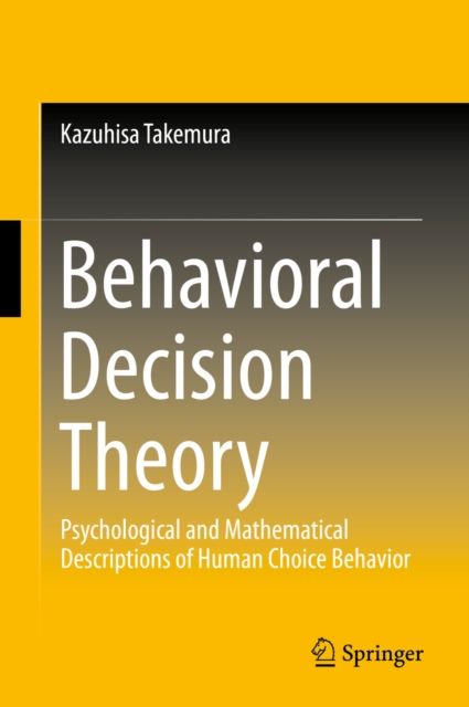 Behavioral Decision Theory : Psychological and Mathematical Descriptions of Human Choice Behavior, PDF eBook