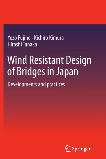 Wind Resistant Design of Bridges in Japan : Developments and practices, Paperback / softback Book