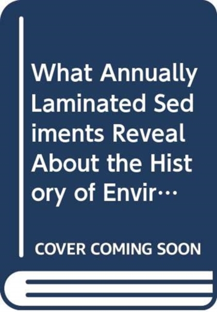 What Annually Laminated Sediments Reveal About the History of Environment and Civilization, Paperback / softback Book