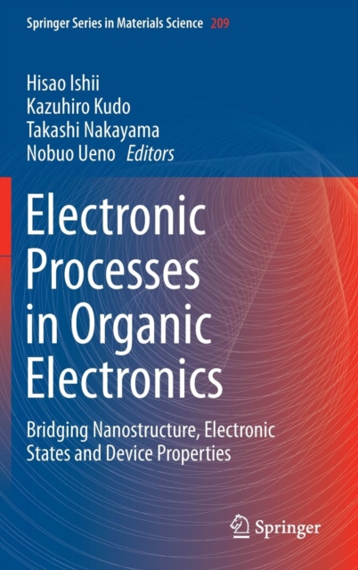 Electronic Processes in Organic Electronics : Bridging Nanostructure, Electronic States and Device Properties, Hardback Book