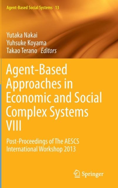 Agent-Based Approaches in Economic and Social Complex Systems VIII : Post-Proceedings of the Aescs International Workshop 2013, Hardback Book