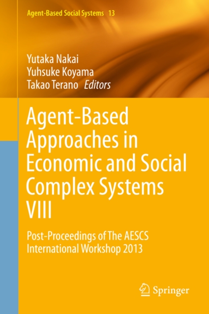 Agent-Based Approaches in Economic and Social Complex Systems VIII : Post-Proceedings of The AESCS International Workshop 2013, PDF eBook