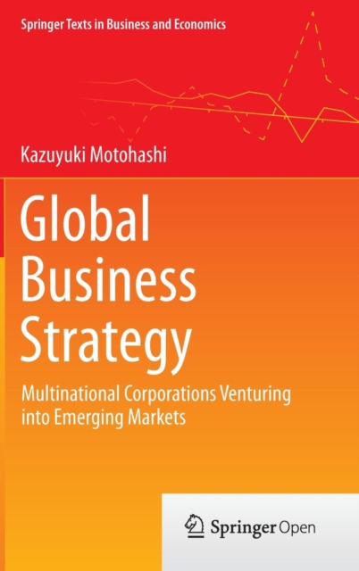 Global Business Strategy : Multinational Corporations Venturing into Emerging Markets, Hardback Book