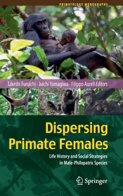 Dispersing Primate Females : Life History and Social Strategies in Male-Philopatric Species, Hardback Book