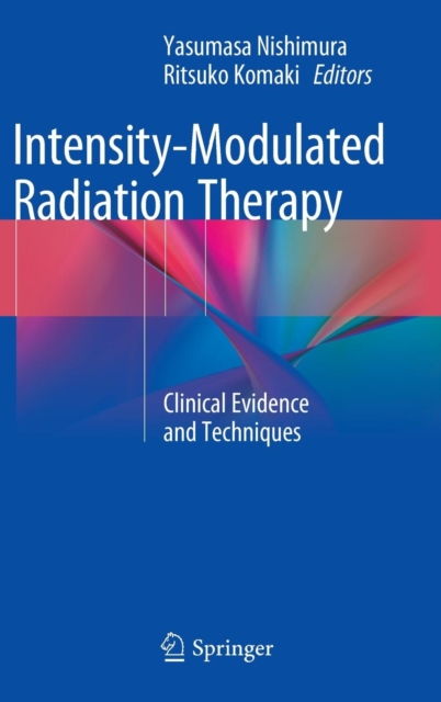 Intensity-Modulated Radiation Therapy : Clinical Evidence and Techniques, Hardback Book
