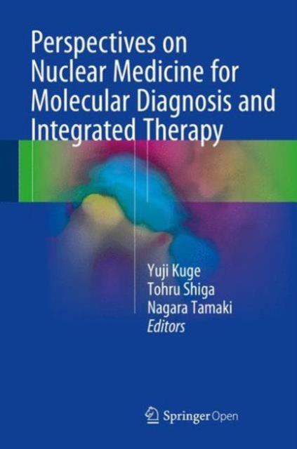 Perspectives on Nuclear Medicine for Molecular Diagnosis and Integrated Therapy, Hardback Book