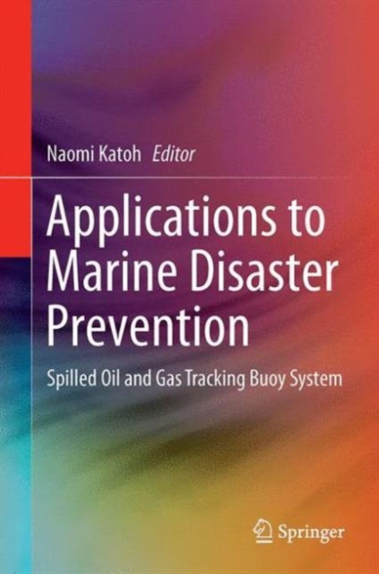 Applications to Marine Disaster Prevention : Spilled Oil and Gas Tracking Buoy System, Hardback Book