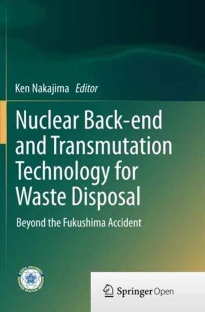 Nuclear Back-end and Transmutation Technology for Waste Disposal : Beyond the Fukushima Accident, Paperback / softback Book