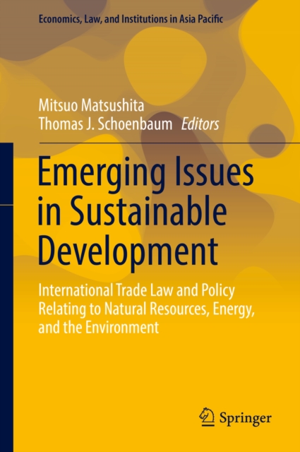Emerging Issues in Sustainable Development : International Trade Law and Policy Relating to Natural Resources, Energy, and the Environment, PDF eBook
