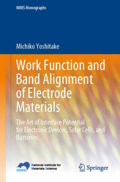 Work Function and Band Alignment of Electrode Materials : The Art of Interface Potential for Electronic Devices, Solar Cells, and Batteries, Paperback / softback Book