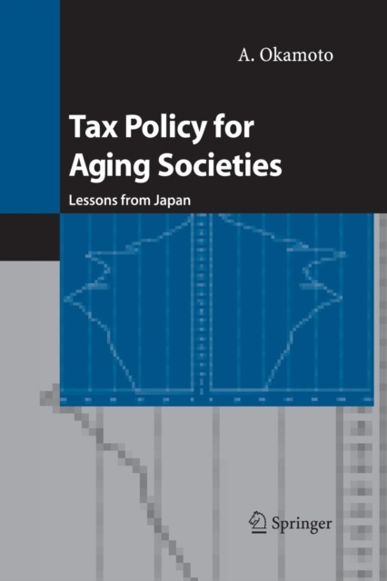 Tax Policy for Aging Societies : Lessons from Japan, Paperback / softback Book