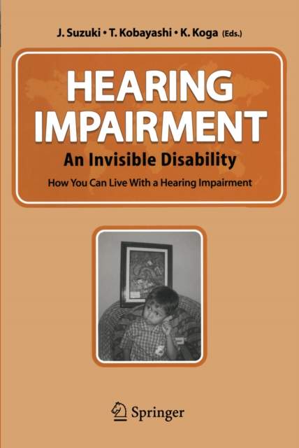 Hearing Impairment : An Invisible Disability How You Can Live With a Hearing Impairment, PDF eBook