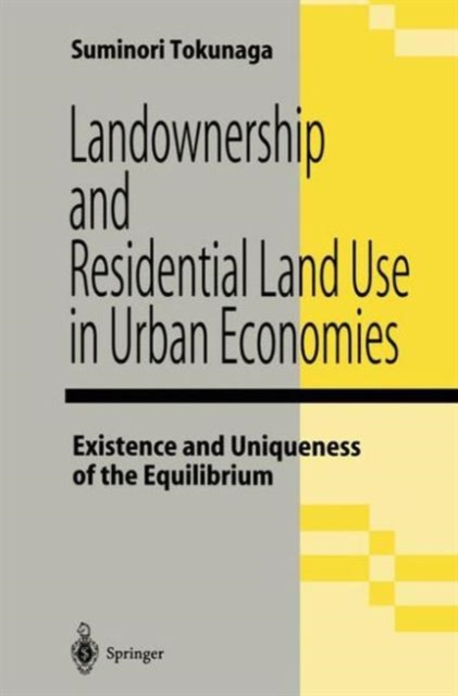 Landownership and Residential Land Use in Urban Economies : Existence and Uniqueness of the Equilibrium, Hardback Book