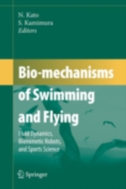 Bio-mechanisms of Swimming and Flying : Fluid Dynamics, Biomimetic Robots, and Sports Science, PDF eBook