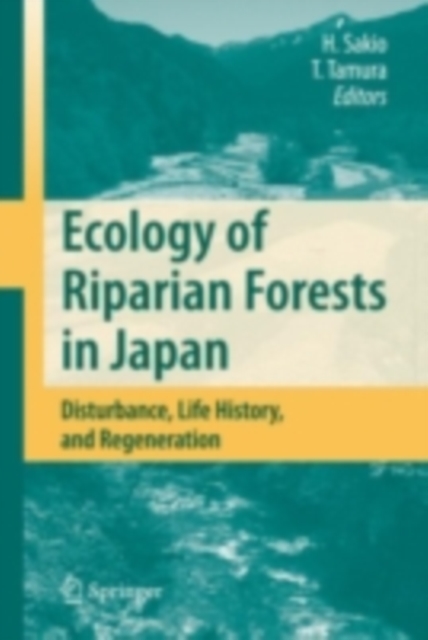 Ecology of Riparian Forests in Japan : Disturbance, Life History, and Regeneration, PDF eBook