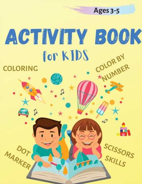 Activity Book for Kids Ages 2-5 : Coloring, Coloring by Number, Scissors skills and Dot Marker activity for Toddler, Paperback / softback Book