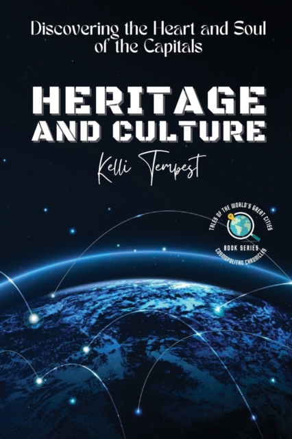 Heritage and Culture-Discovering the Heart and Soul of the Capitals : The Architectural Wonders of Each Capital, Paperback / softback Book