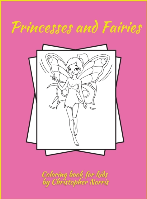 Princesses and Fairies Coloring Book : Activity Book for Children, 55 Fantasy Coloring Designs, Ages 2-4, 4-8. Easy, Large Picture for Coloring with Princesses and Fairies. Great Gift for Boys & Girls, Hardback Book