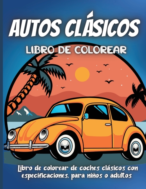 Autos Clasicos Libro de colorear : Libro de colorear de coches clasicos con especificaciones, para ninos o adultos, Paperback / softback Book